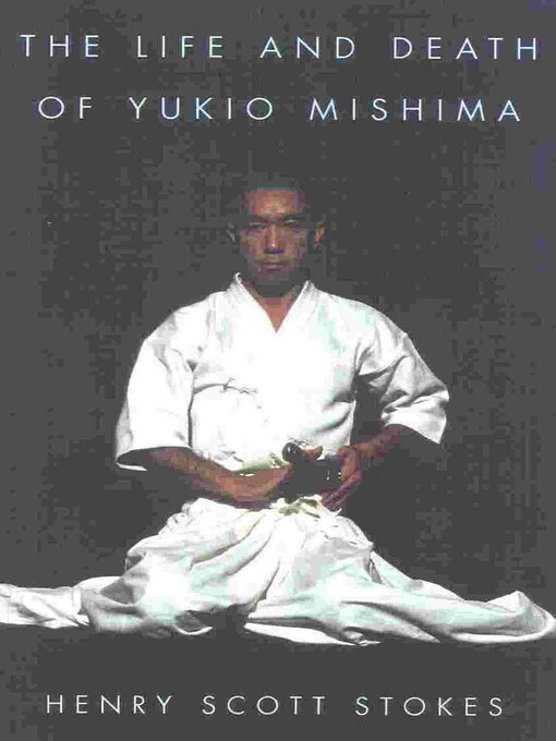 Title details for The Life and Death of Yukio Mishima by Henry Scott Stokes - Available